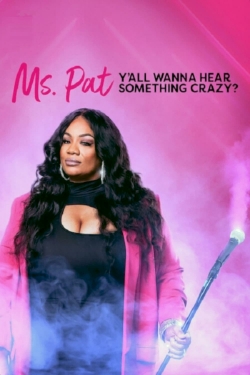 watch free Ms. Pat: Y'all Wanna Hear Something Crazy? hd online