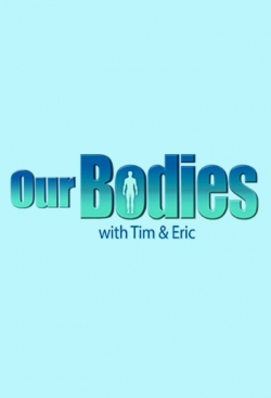 watch free Our Bodies with Tim & Eric hd online