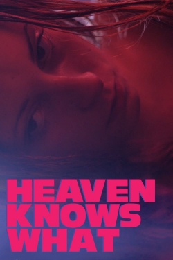 watch free Heaven Knows What hd online