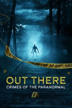 watch free OUT THERE: Crimes of the Paranormal hd online