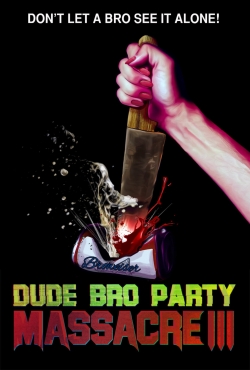 watch free Dude Bro Party Massacre III hd online