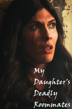 watch free My Daughter's Deadly Roommates hd online