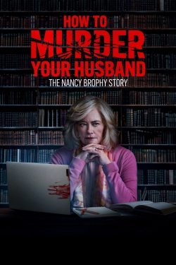 watch free How to Murder Your Husband: The Nancy Brophy Story hd online