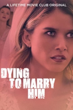 watch free Dying To Marry Him hd online