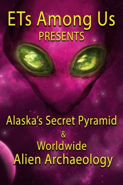 watch free ETs Among Us Presents: Alaska's Secret Pyramid and Worldwide Alien Archaeology hd online