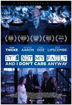 watch free It's Not My Fault and I Don't Care Anyway hd online