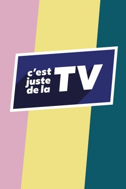 watch free C'est juste de la TV hd online