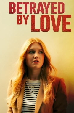 watch free Betrayed by Love hd online